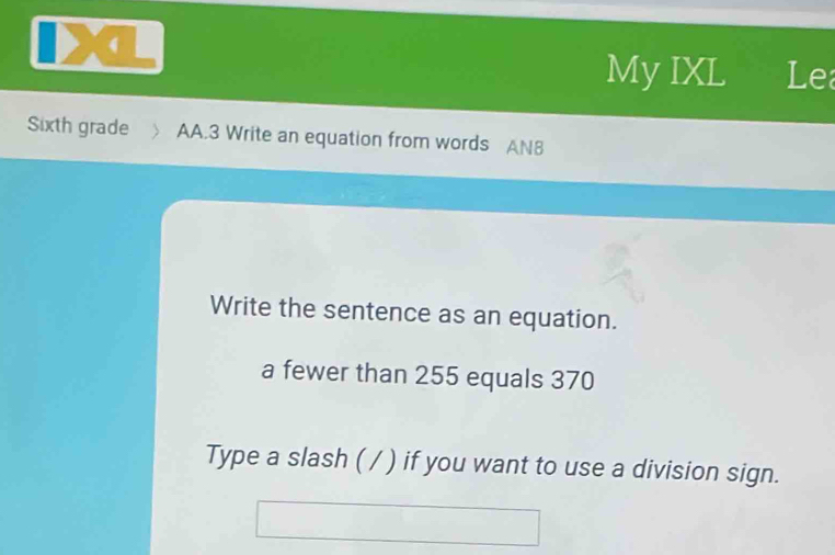Solved: My IXL Le Sixth grade AA.3 Write an equation from words AN8 ...