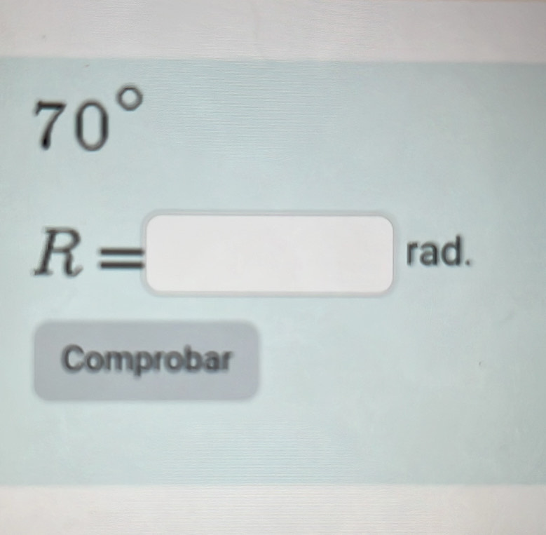 70°
R=□ rad I^ 
Comprobar