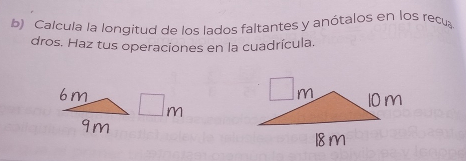 Calcula la longitud de los lados faltantes y anótalos en los recua. 
dros. Haz tus operaciones en la cuadrícula.