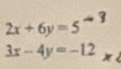 2x+6y=5 -
3x-4y=-12x