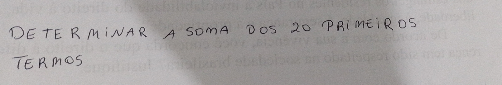 DETERMINAR A SOmA DOS 20 PRimEiROS 
TERmoS