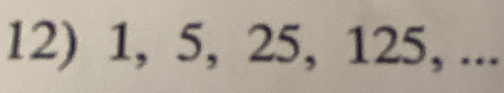 1, 5, 25, 125, ...