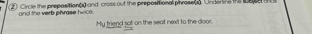 Solved: Circle the preposition(s) and cross out the prepositional ...