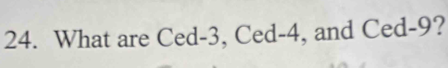 What are Ced -3, Ced -4, and Ced -9?