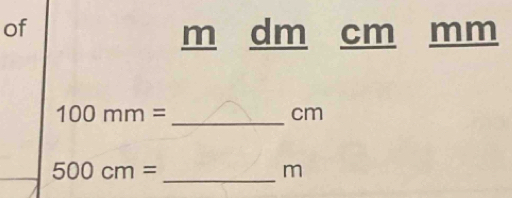 of
m dm cm mm
_
100mm=
cm
_
500cm=
m