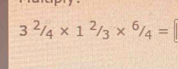 3^2/_4* 1^2/_3*^6/_4=