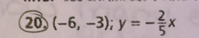 20 (-6,-3); y=- 2/5 x