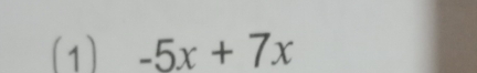 (1) -5x+7x