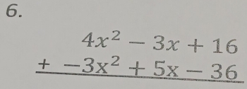 beginarrayr 4x^2-3x+16 +-3x^2+5x-36 hline endarray