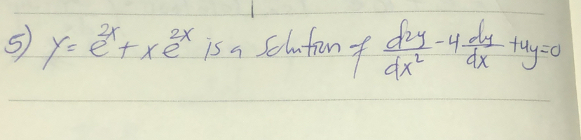 y=e^(2x)+xe^(2x) is a Solufun of  d^2y/dx^2 -4 dy/dx +4y=0