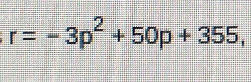 r=-3p^2+50p+355,