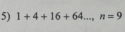 1+4+16+64..., n=9