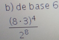 de base 6
frac (8· 3)^42^8