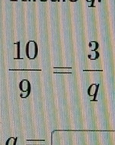  10/9 = 3/q 
overline 