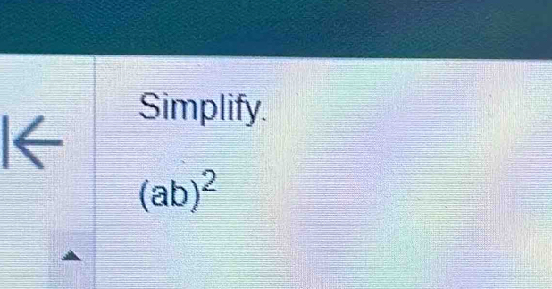 Simplify. 
I←
(ab)^2