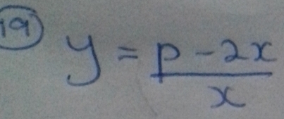 19
y= (p-2x)/x 