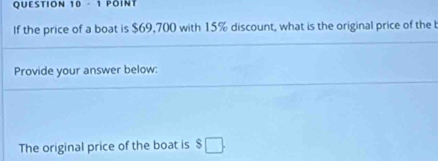 If the price of a boat is $69,700 with 15% discount, what is the original price of the b 
Provide your answer below: 
The original price of the boat is $ □.