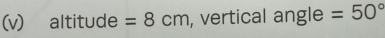 altitude =8cm , vertical angle =50°