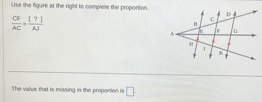 Use the figure at the right to complete the proportion.
 CF/AC = [?]/A] 
The value that is missing in the proportion is □.