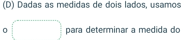 Dadas as medidas de dois lados, usamos 
0 beginarrayl x^2-(-a-a-a+a=a+a+a+a+a+a= a/a = b/a ,  a/a ,  b/a ,  b/a ,endarray. para determinar a medida do