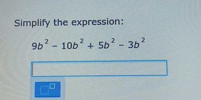 Simplify the expression:
9b^2-10b^2+5b^2-3b^2