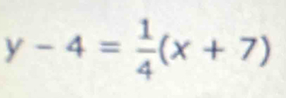 y-4= 1/4 (x+7)