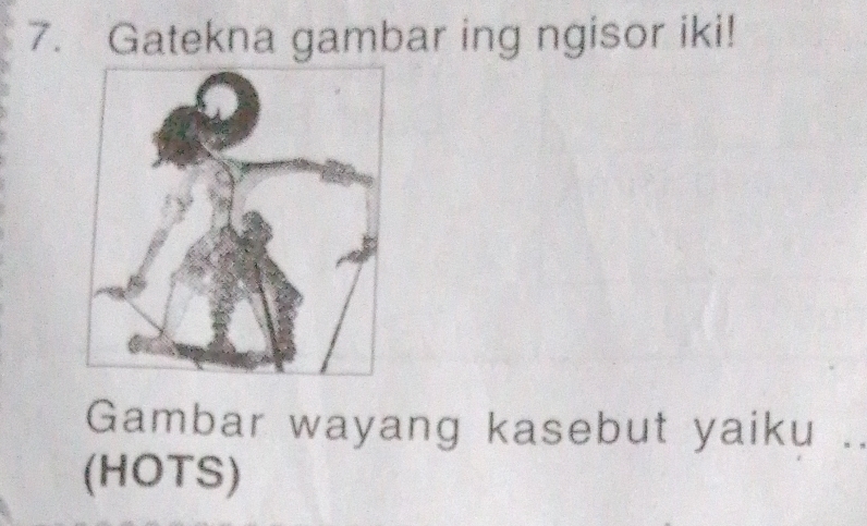 Gatekna gambar ing ngisor iki! 
Gambar wayang kasebut yaiku . 
(HOTS)