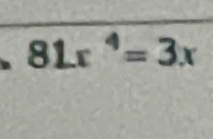 81r ³= 3x