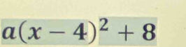 a(x-4)^2+8