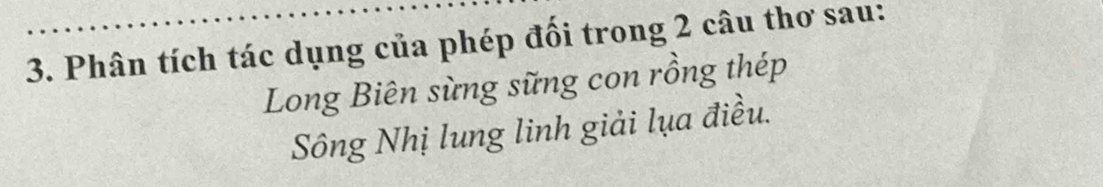 Phân tích tác dụng của phép đối trong 2 câu thơ sau: 
Long Biên sừng sững con rồng thép 
Sông Nhị lung linh giải lụa điều.