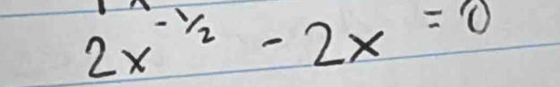 2x^(-1/2)-2x=0