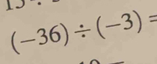 (-36)/ (-3)=