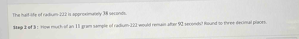 Solved: The half-life of radium- 222 is approximately 38 seconds. Step ...