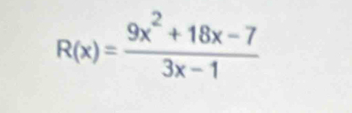 R(x)= (9x^2+18x-7)/3x-1 