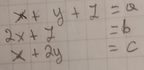 x+y+z=a
2x+y
=6
x+2y =C