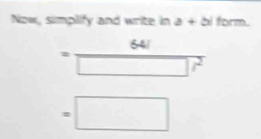 Now, simplify and write in a+bi form.