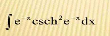 ∈t e^(-x)csc h^2e^(-x)dx