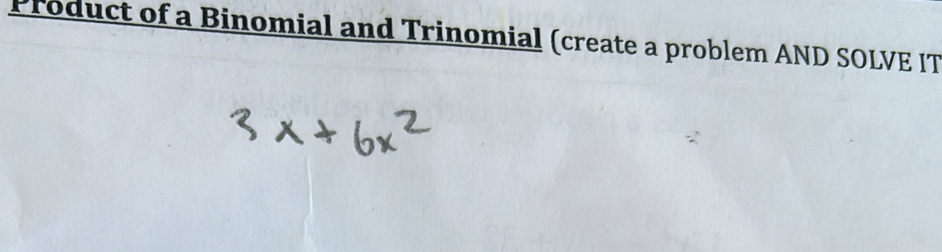 Product of a Binomial and Trinomial (create a problem AND SOLVE IT