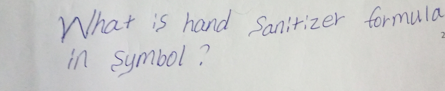 What is hand Sanitizer formula 
in symbol?