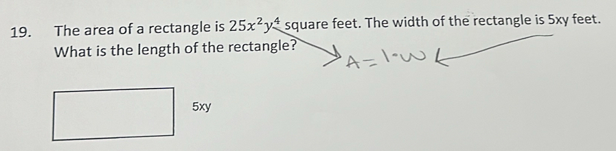 The area of a rectangle is 25x^2y^4 square feet. The width of the rectangle is 5xy feet. 
What is the length of the rectangle?
5xy