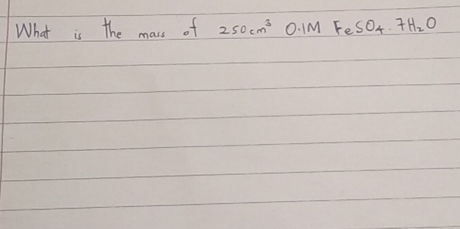 What is the mass of 250cm^3 O. 1M FeSO_4· 7H_2O