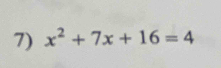 x^2+7x+16=4