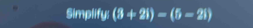 Simplify: (3+2i)=(5-2i)