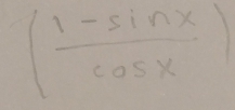 ( (1-sin x)/cos x )