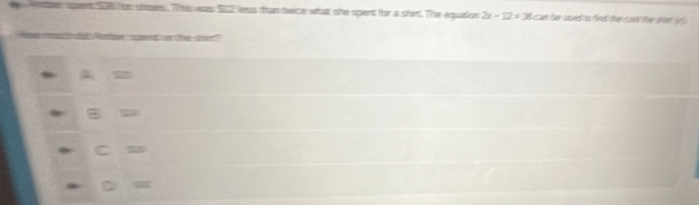 nt S06 on shoes.. This ass $12 less than twice what she spent for a shir. The equation 2x-12=36 cas de used ts rind the cost the shin )
s enach dot Ambr speed on the,shet?
A=
a B=
c=
55 D=