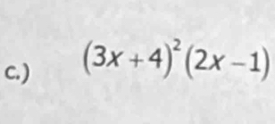 ) (3x+4)^2(2x-1)