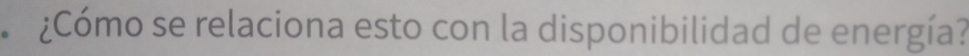 ¿Cómo se relaciona esto con la disponibilidad de energía?