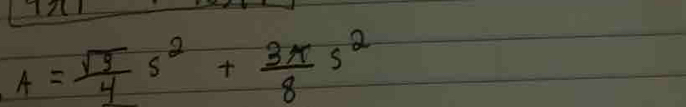 17
A= sqrt(3)/4 s^2+ 3π /8 s^2