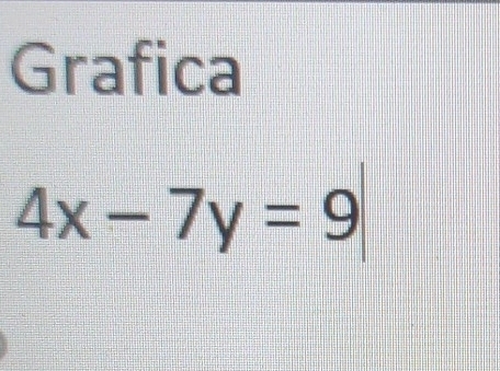 Grafica
4x-7y=9