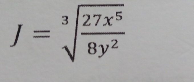 J=sqrt[3](frac 27x^5)8y^2